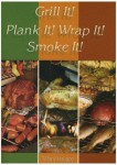 Grill It! Plank It! Wrap It! Smoke It!